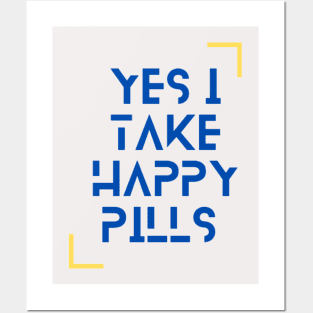 Yes I Take Happy Pills Posters and Art